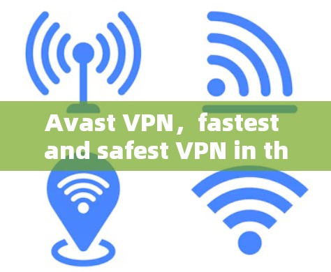 Avast VPN,fastest and safest VPN in the market